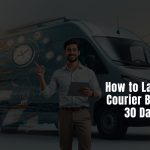 How to Launch Your Courier Business in 30 Days or Less
